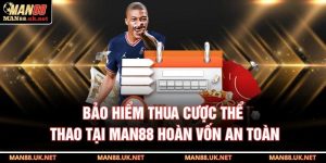 Bảo hiểm thua cược thể thao tại MAN88