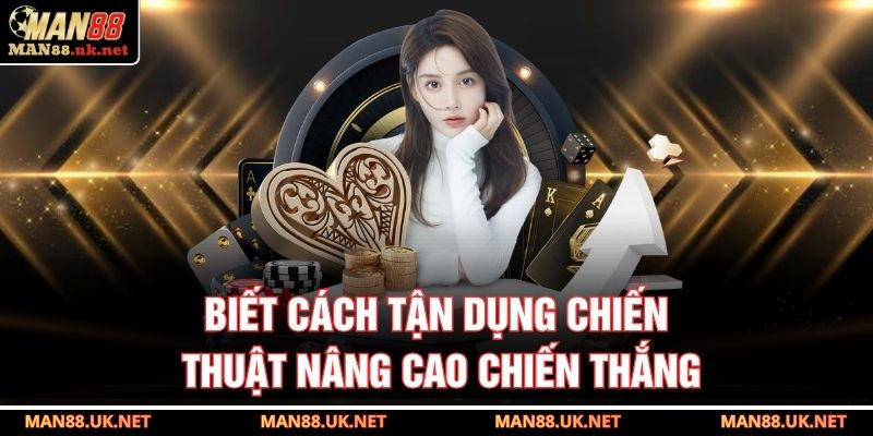Biết cách tận dụng chiến thuật nâng cao chiến thắng