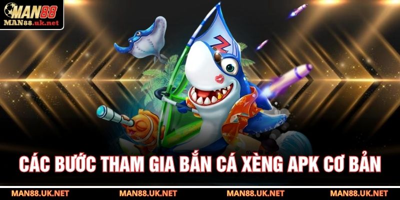 Các bước tham gia bắn cá xèng APK cơ bản