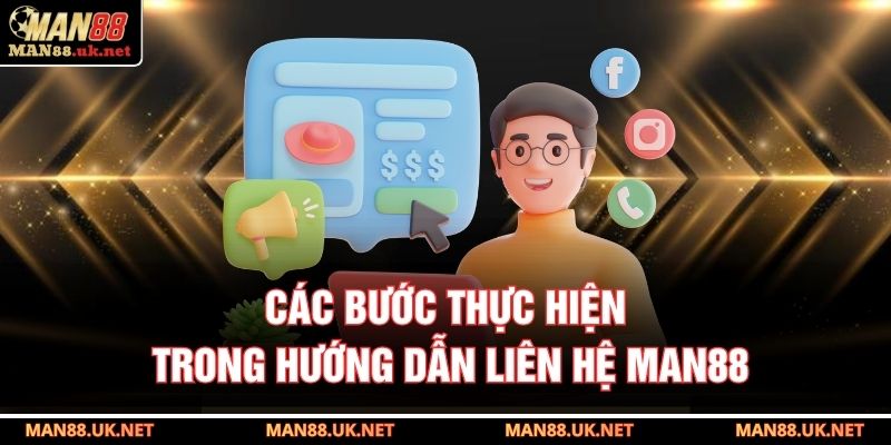 Các bước thực hiện trong hướng dẫn liên hệ MAN88