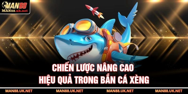 Chiến lược nâng cao hiệu quả trong bắn cá xèng 