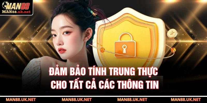 Đảm bảo tính trung thực cho tất cả các thông tin