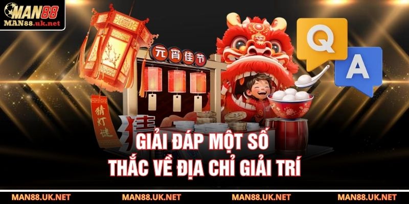 Giải đáp một số thắc về địa chỉ giải trí