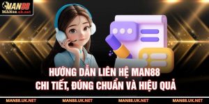 Hướng dẫn liên hệ MAN88