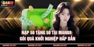 Nạp 50 tặng 50 tại MAN88
