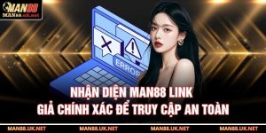 Nhận diện MAN88 link giả