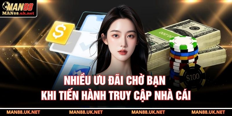 Nhiều ưu đãi chờ bạn khi tiến hành truy cập nhà cái