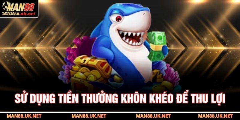Sử dụng tiền thưởng khôn khéo để thu lợi