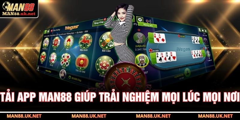 Tải app MAN88 giúp trải nghiệm mọi lúc mọi nơi